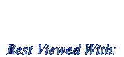 Best Viewed With...